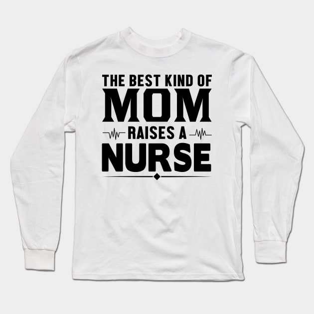 The best kind of mom raises a nurse Long Sleeve T-Shirt by livamola91